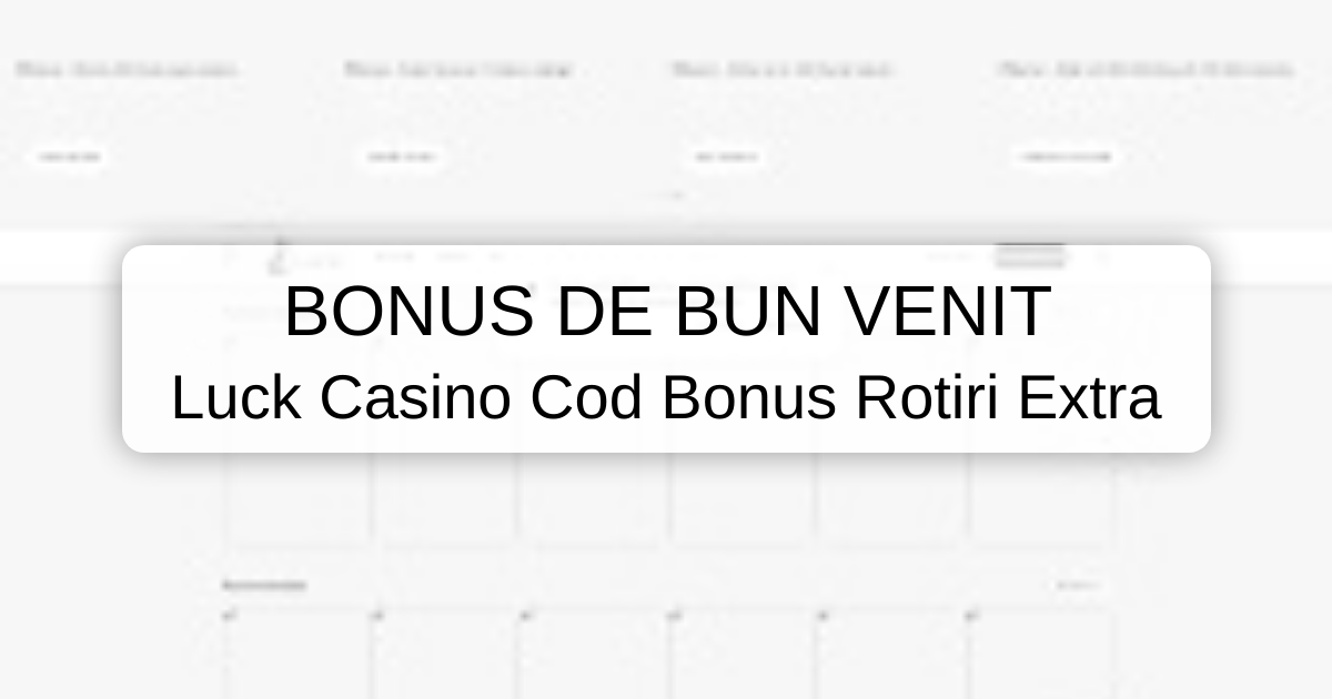 Cod Bonus Luck Casino 2026 - Recenzie Verificată în România